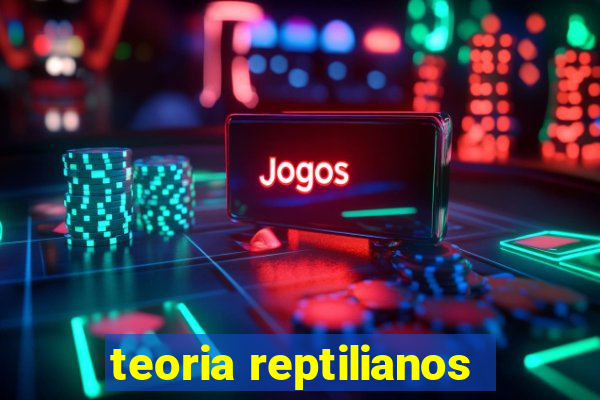 teoria reptilianos